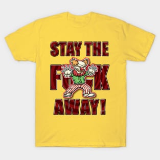 Stay the F Away! - Whack Clown T-Shirt